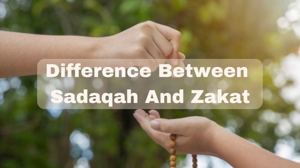 What Is the Difference Between Sadaqah And Zakat